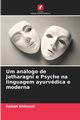 Um anlogo de Jatharagni e Psyche na linguagem ayurvdica e moderna, Shilwant Aniket