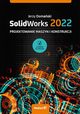 SolidWorks 2022 Projektowanie maszyn i konstrukcji, Domaski Jerzy