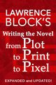 Writing the Novel from Plot to Print to Pixel, Block Lawrence