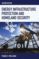 Energy Infrastructure Protection and Homeland Security, Spellman Frank R.