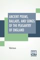 Ancient Poems, Ballads, And Songs Of The Peasantry Of England, Various