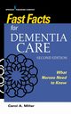 Fast Facts for Dementia Care, Miller Carol A. MSN RN-BC
