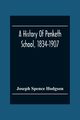 A History Of Penketh School, 1834-1907, Spence Hodgson Joseph