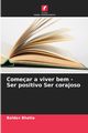 Comear a viver bem - Ser positivo Ser corajoso, Bhatia Baldev