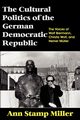 The Cultural Politics of the German Democratic Republic, Miller Ann  Stamp