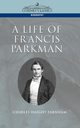 A Life of Francis Parkman, Farnham Charles Haight