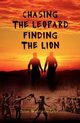 Chasing the Leopard Finding the Lion, Wakeman-Linn Julie