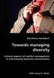 Towards managing diversity- Cultural aspects of conflict management in international business environments, Hamdorf Dorothea