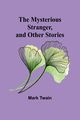 The Mysterious Stranger, and Other Stories, Twain Mark