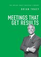 Meetings That Get Results, Tracy Brian