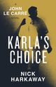 Karla's Choice, Harkaway Nick, le Carre John