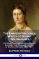 The Empress Frederick Writes to Sophie Her Daughter, Victoria Empress