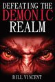 Defeating the Demonic Realm, Vincent Bill