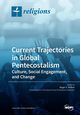 Current Trajectories in Global Pentecostalism Culture, Social Engagement, and Change, 