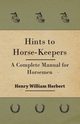 Hints to Horse-Keepers - A Complete Manual for Horsemen, Herbert Henry William