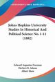 Johns Hopkins University Studies In Historical And Political Science No. 1-11 (1882), Freeman Edward Augustus