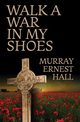 Walk a War in My Shoes, Hall Murray Ernest