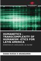 HUMANETICS - TRANSCOMPLEXITY OF HUMANISM -ETICS FOR LATIN AMERICA, RUEDA D ARANGUREN DIANA