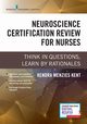 Neuroscience Certification Review for Nurses, Menzies Kent Kendra MS RN CCRN CNRN