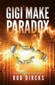 Gigi Make Paradox (Where the Hell is Tesla? Book 3), Dircks Rob