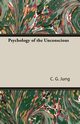 Psychology of the Unconscious, Jung C. G.