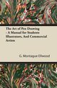 The Art of Pen Drawing - A Manual for Students Illustrators, And Commercial Artists, Ellwood G. Montague