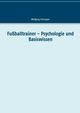 Fuballtrainer - Psychologie und Basiswissen, Schnepper Wolfgang
