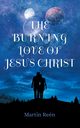 The Burning Love of Jesus Christ, Ren Martin