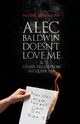 Alec Baldwin Doesn't Love Me, and Other Trials from My Queer Life, Ford Michael Thomas