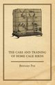 The Care and Training of Home Cage Birds, Poe Bernard