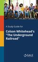 A Study Guide for Colson Whitehead's 