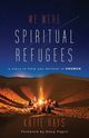 We Were Spiritual Refugees, Hays Katie