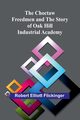The Choctaw Freedmen and the Story of Oak Hill Industrial Academy, Elliott Flickinger Robert