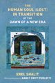 The Human Soul (Lost) in Transition At the Dawn of a New Era, Shalit Erel