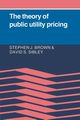 The Theory of Public Utility Pricing, Brown Stephen