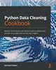 Python Data Cleaning Cookbook, Walker Michael