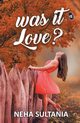 Was it Love?, Sultania Neha