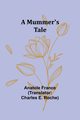 A Mummer's Tale, France Anatole