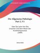 Die Allgemeine Pathologie Part 2, V1, Klebs Edwin