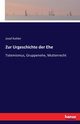 Zur Urgeschichte der Ehe, Kohler Josef