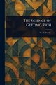 The Science of Getting Rich, Wattles W. D.