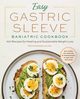 Easy Gastric Sleeve Bariatric Cookbook, Savelyeva Marina