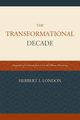 The Transformational Decade, London Herbert I.