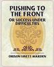 Pushing to the Front or Success Under Difficulties, Marden Orison Swett