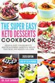 The Super Easy Keto Desserts Cookbook, Dr. Clay Skinner