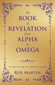 THE BOOK OF REVELATION FROM ALPHA TO OMEGA, Martin Roy