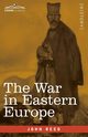 The War in Eastern Europe, Reed John