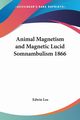 Animal Magnetism and Magnetic Lucid Somnambulism 1866, Lee Edwin