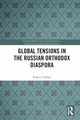 Global Tensions in the Russian Orthodox Diaspora, Collins Robert