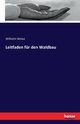 Leitfaden fr den Waldbau, Weise Wilhelm